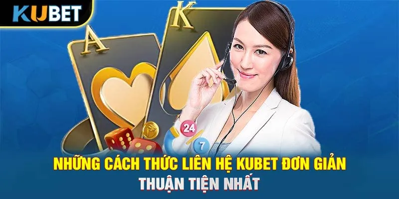 Các hình thức liên hệ Kubet dành cho khách hàng