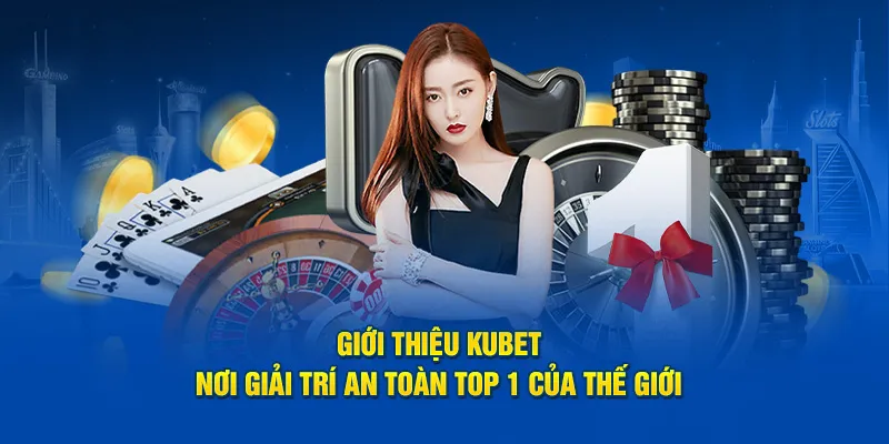 Giới thiệu Kubet qua những ưu điểm nổi bật 