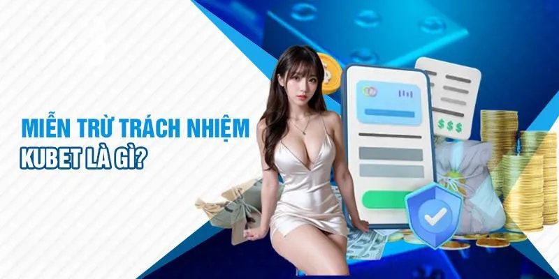 Giới thiệu về chính sách miễn trách nhiệm tại Kubet